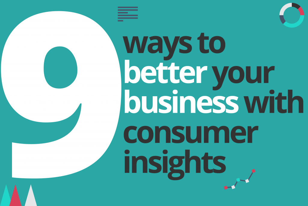 9 ways to better your business with consumer insights
